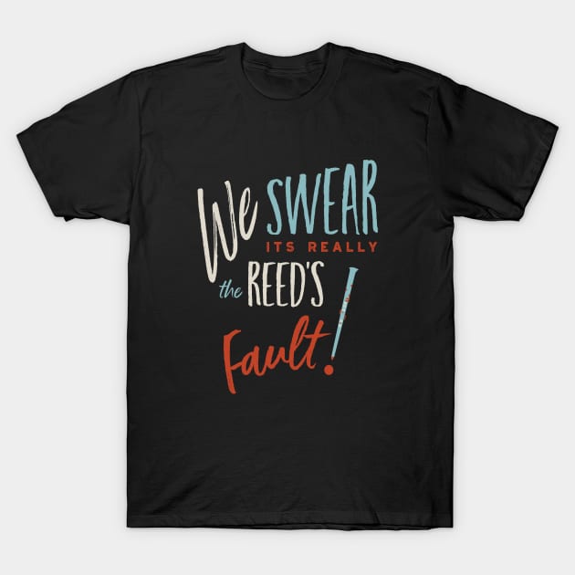 Clarinet Player We Swear it's really the Reed's Fault T-Shirt by whyitsme